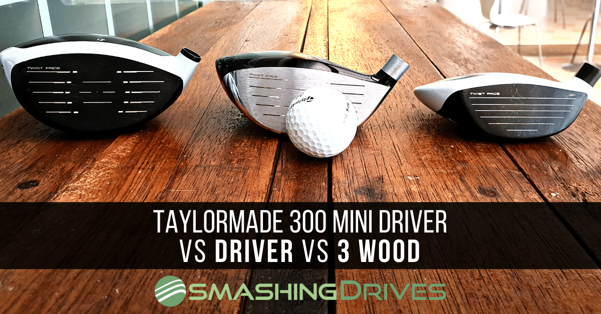 TaylorMade 300 Mini Driver vs Driver vs 3 wood and other FAQs