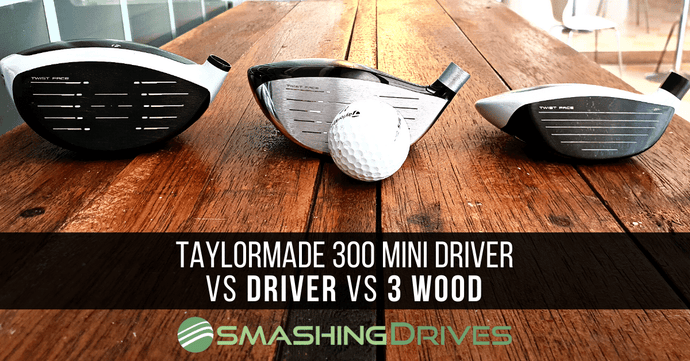 TaylorMade 300 Mini Driver vs Driver vs 3 wood and other FAQs...