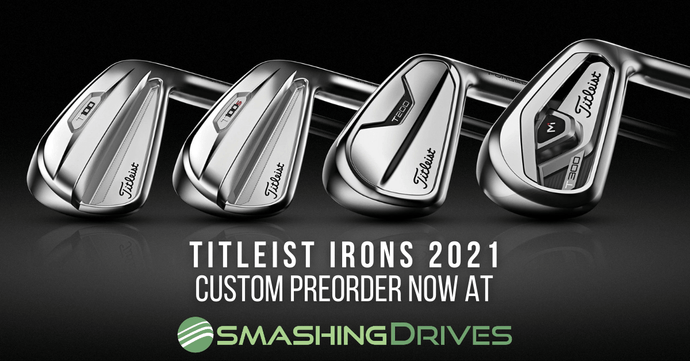 Titleist Irons 2021 Custom Preorders Available Now