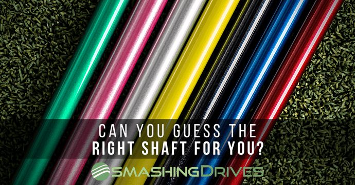 Can you Guess the right shaft for you?
