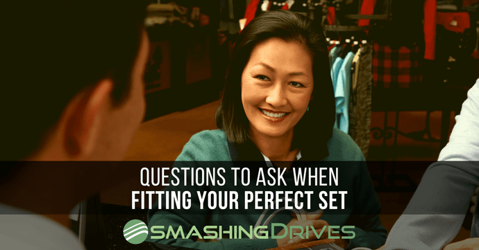 Questions to ask when Fitting your Perfect Set